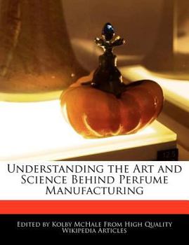 Understanding the Art and Science Behind Perfume Manufacturing