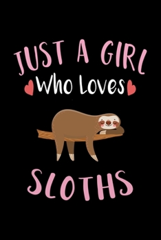 Just A Girl Who Loves Sloths: Sloth Notebook, Journal, Composition Notebook, Sloth Notepad, College Ruled, 6 x 9 inches, 100 Pages, Perfect Sloth Lovers Gift for Birthday, Christmas, Halloween