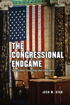 Hardcover The Congressional Endgame: Interchamber Bargaining and Compromise Book