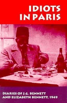 Paperback Idiots in Paris: Diaries of J.G. Bennett and Elizabeth Bennett, 1949 Book