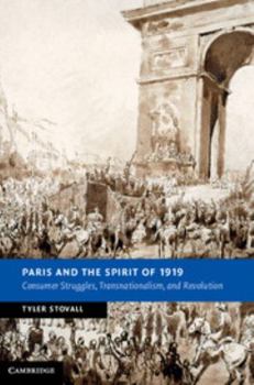 Paris and the Spirit of 1919: Consumer Struggles, Transnationalism and Revolution - Book  of the New Studies in European History