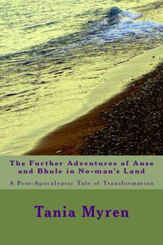 Paperback The Further Adventures of Anse and Bhule in No-man's Land: A Post-Apocalyptic Tale of Transformation Book