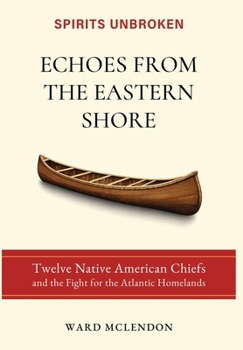 Echoes from the Eastern Shore : Twelve Native American Chiefs and the Fight for the Atlantic Homelands