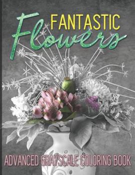 Paperback Fantastic Flowers: Advanced Grayscale Coloring Book