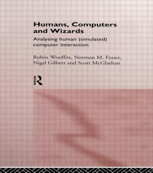 Hardcover Humans, Computers and Wizards: Human (Simulated) Computer Interaction Book