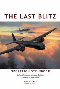 Hardcover The Last Blitz: Operation Steinbock Luftwaffe Operations Over Britain January to May 1944 Book