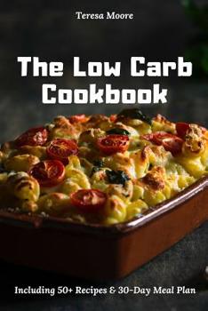Paperback The Low Carb Cookbook: Including 50+ Recipes & 30-Day Meal Plan Book