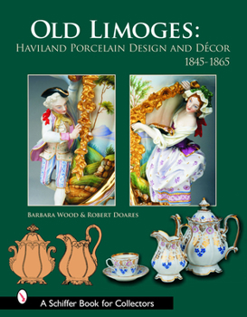 Hardcover Old Limoges: Haviland Porcelain Design and Décor, 1845-1865 Book