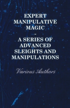 Paperback Expert Manipulative Magic - A Series of Advanced Sleights and Manipulations Book