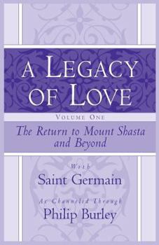 Paperback A Legacy of Love, Volume One: The Return to Mount Shasta and Beyond Book