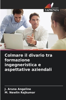 Colmare il divario tra formazione ingegneristica e aspettative aziendali (Italian Edition)