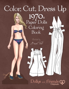 Paperback Color, Cut, Dress Up 1970s Paper Dolls Coloring Book, Dollys and Friends Originals: Vintage Fashion History Paper Doll Collection, Adult Coloring Page Book
