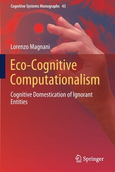 Paperback Eco-Cognitive Computationalism: Cognitive Domestication of Ignorant Entities Book