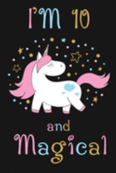 I'm 10 and Magical: Happy 10th Birthday Unicorn Birthday Gift for 10 Years Old Girls
