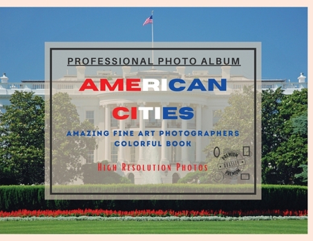 Paperback American Cities - Professional Photobook: 74 Beautiful Photos- Amazing Fine Art Photographers - Colorful Book - High Resolution Photos - Premium Versi Book