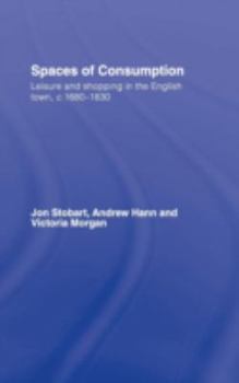 Hardcover Spaces of Consumption: Leisure and Shopping in the English Town, c.1680-1830 Book