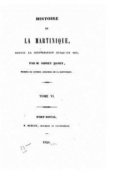 Paperback Histoire de la Martinique, depuis la colonisation jusqu'en 1815 - Tome VI [French] Book