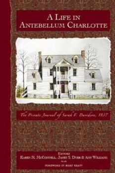 Paperback A Life in Antebellum Charlotte: The Private Journal of Sarah F. Davidson, 1837 Book