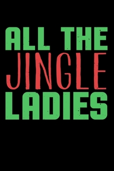 Paperback All The Jingle Ladies: Fun Christmas Note for Children Parents and Family to Celebrate the Xmas Holiday Book