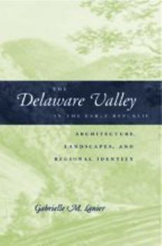 Hardcover The Delaware Valley in the Early Republic: Architecture, Landscape, and Regional Identity Book
