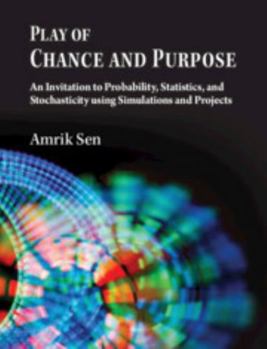 Paperback Play of Chance and Purpose: An Invitation to Probability, Statistics, and Stochasticity Using Simulations and Projects Book