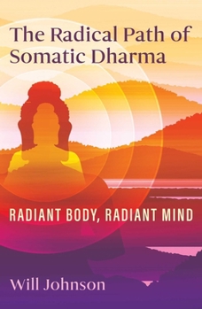 Paperback The Radical Path of Somatic Dharma: Radiant Body, Radiant Mind Book