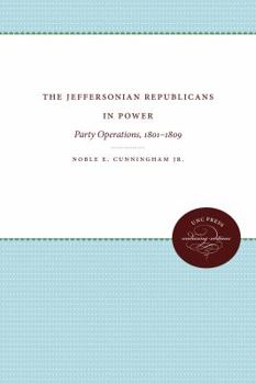 Hardcover The Jeffersonian Republicans in Power: Party Operations, 1801-1809 Book