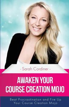 Paperback Awaken Your Course Creation Mojo: Beat Procrastination and Fire Up Your Course Creation Motivation Book