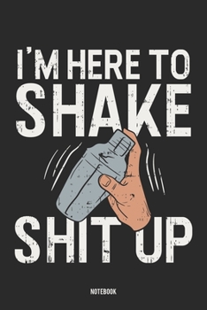 I'm Here To Shake Shit Up Notebook: Notebook für Bartender und Barkeeper (German Edition)