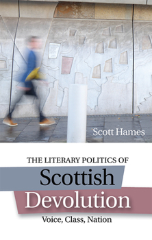 Paperback The Literary Politics of Scottish Devolution: Voice, Class, Nation Book