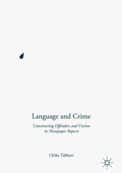 Hardcover Language and Crime: Constructing Offenders and Victims in Newspaper Reports Book