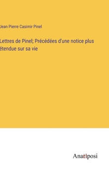 Hardcover Lettres de Pinel; Précédées d'une notice plus étendue sur sa vie [French] Book