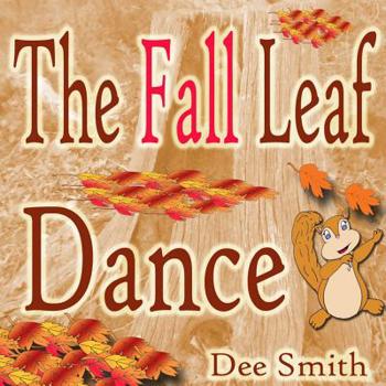 Paperback The Fall Leaf Dance: A Rhyming Fall Season Picture Book for Children about Fall leaves and a Fall leaf dance featuring a squirrel Book