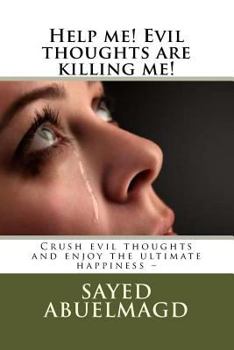 Paperback Help me! Evil thoughts are killing me!: Crush evil thoughts and enjoy the ultimate happiness - Book