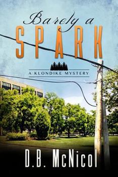 Barely a Spark - Book #2 of the Klondike Mystery