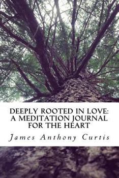 Paperback Deeply Rooted in Love: : A Meditation Journal for the Heart Book