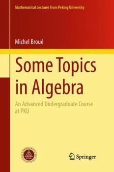 Hardcover Some Topics in Algebra: An Advanced Undergraduate Course at PKU Book