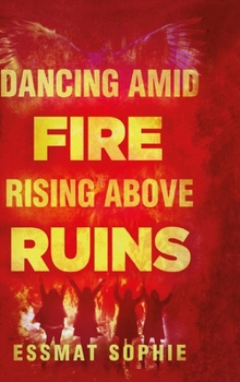 Dancing Amid Fire, Rising Above Ruins