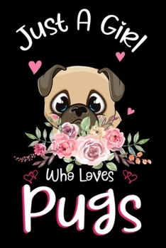 Paperback Just A Girl Who Loves Pugs: Pugs Notebook Journal with a Blank Wide Ruled Paper - Notebook for Pugs Lover Girls 120 Pages Blank lined Notebook - F Book