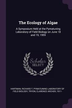 The ecology of algae: a symposium held at the Pymatuning Laboratory of Field Biology on June 18 and 19, 1959