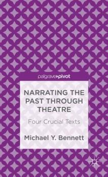 Hardcover Narrating the Past Through Theatre: Four Crucial Texts Book