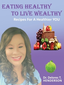 Paperback Eating Healthy to Live Wealthy: Recipes For A Healthier YOU Book