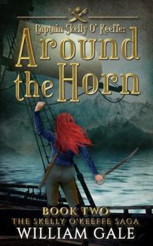 Paperback Captain Skelly o'Keeffe; Around the Horn: Book Two The Skelly O'Keeffe Saga Book