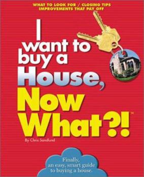 Paperback I want to buy a House, Now What?!: What to Look For * Closing Tips * Improvements That Pay Off (Now What Series) Book