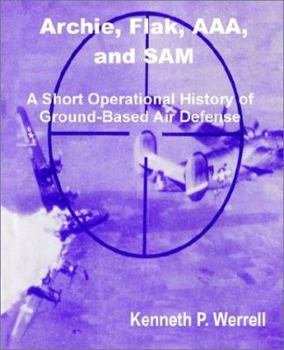 Paperback Archie, Flak, AAA, and Sam: A Short Operational History of Ground-Based Air Defense Book