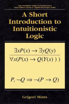 A Short Introduction to Intuitionistic Logic - Book  of the University Series in Mathematics