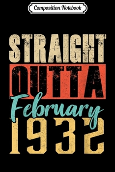 Composition Notebook: Straight Outta FEBRUARY 1932 88th Awesome Birthday Gifts  Journal/Notebook Blank Lined Ruled 6x9 100 Pages