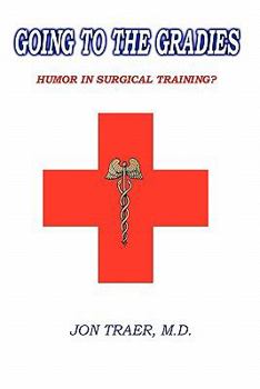 Paperback Going to the Gradies: Humor in Surgical Training? Book