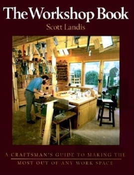 Paperback The Workshop Book: A Craftsman's Guide to Making the Most of Any Work Space Book