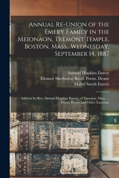 Paperback Annual Re-union of the Emery Family in the Meionaon, Tremont Temple, Boston, Mass., Wednesday, September 14, 1887: Address by Rev. Samuel Hopkins Emer Book